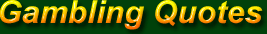 Quotes on Gambling
